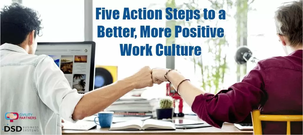 Human Resources Training: Positive Work Culture. Five Action Steps to a Better, More Positive Work Culture