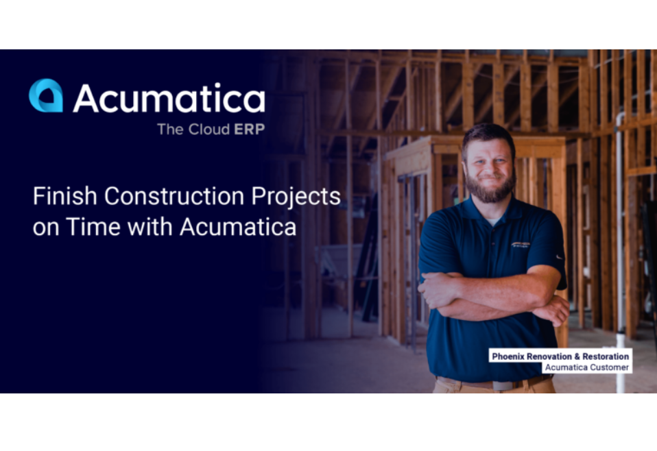 Finish Construction Projects on Time with Acumatica Finish Construction Projects on Time with Acumatica