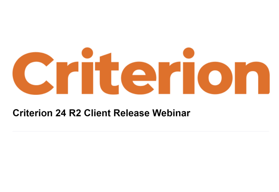Criterion 24 R2 Client Release Webinar Criterion 24 R2 Client Release Webinar