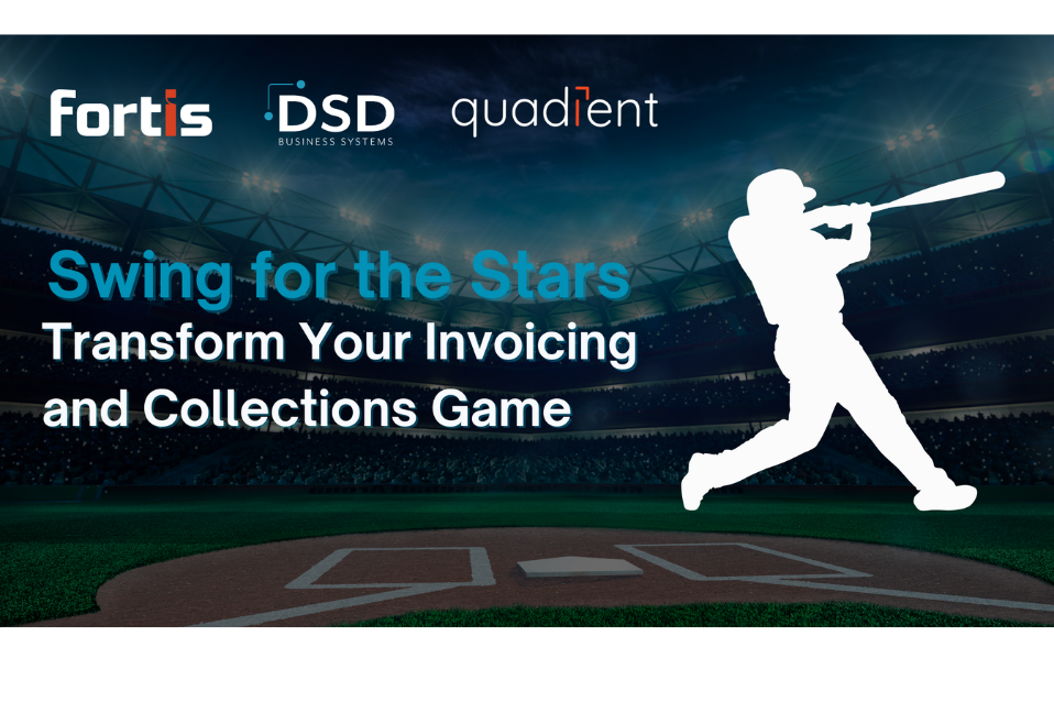 Swing for the Stars with Fortis and Quadient – Transform Your Invoicing and Collections Game Swing for the Stars with Fortis and Quadient - Transform Your Invoicing and Collections Game