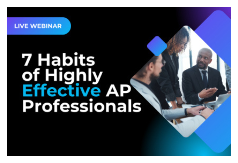 Live Webinar: 7 Habits of Highly Effective AP Professionals Live Webinar: 7 Habits of Highly Effective AP Professionals