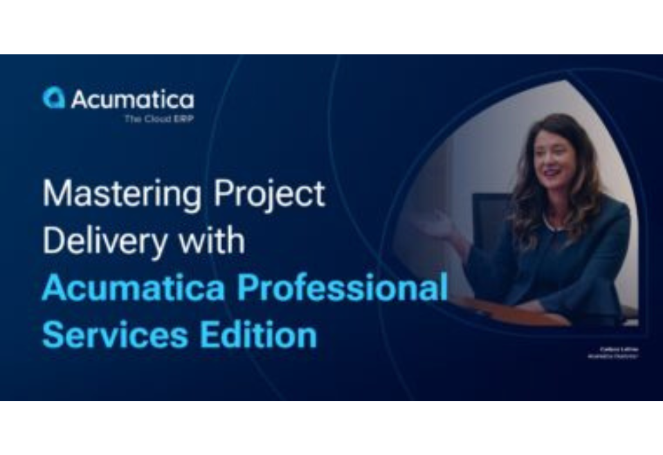 Mastering Project Delivery with Acumatica Professional Services Edition