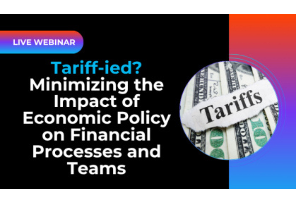 Live Webinar: Tariff-ied? Minimizing the Impact of Economic Policy on Financial Processes and Teams