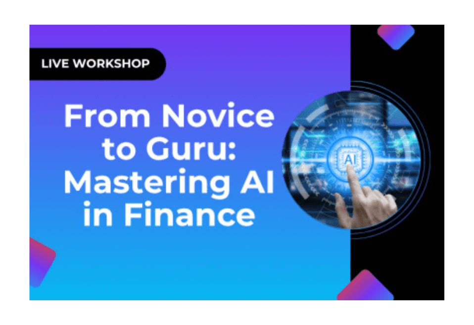 Live Workshop: From Novice to Guru: Mastering AI in Finance